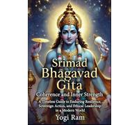 Srimad Bhagavad Gita: Coherence and Inner Strength: A Timeless Guide to Enduring Resilience, Sovereign Action, and Ethical Leadership in a Modern World: 1 (BRILLIANCE)