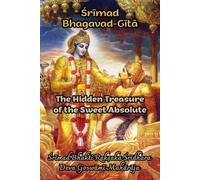 Śrīmad Bhagavad-Gītā: The Hidden Treasure of the Sweet Absolute