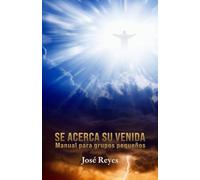 Ss acerca su venida: Manual para grupos pequeños (Predicación y evangelismo cristiano)
