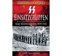 SS Einsatzgruppen: Nazi Death Squads, 1939-1945 (A History of Terror)