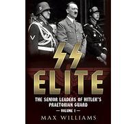 SS Elite: The Senior Leaders of Hitler's Praetorian Guard Vol:1 A-J