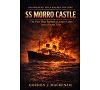 SS Morro Castle: The Fire That Turned a Luxury Liner into a Death Trap: 18 (Shipwrecks That Shaped History)