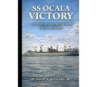 SS Ocala Victory: The Life of a World War II Victory Ship