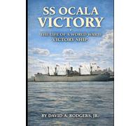 SS Ocala Victory: The Life of a World War II Victory Ship