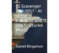 SS Scavenger - DX-1017 - AI of the Beholder and The Fractured World: 14 (Prosian Universe)