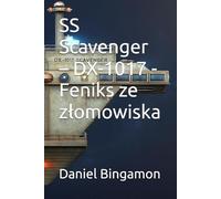 SS Scavenger - DX-1017 - Feniks ze złomowiska: 1 (SS Scavenger - DX-1017 - polski)