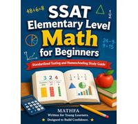 SSAT Elementary Level Math for Beginners: Standardized Testing and Homeschooling Study Guide (ISEE / SSAT Math for Beginners)