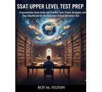 SSAT Upper Level Test Prep: Comprehensive Study Guide with Practice Tests, Proven Strategies, and Step-by-Step Review for the Secondary School Admission Test