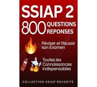 SSIAP 2 : 800 Questions Réponses. Réviser et réussir son examen: Toutes les connaissances indispensables (COLLECTION SSIAP REUSSITE)