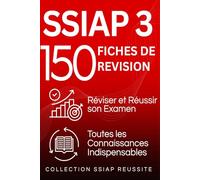 SSIAP 3 : 150 Fiches de Révision: Réviser et réussir son examen. Toutes les connaissances indispensables (COLLECTION SSIAP REUSSITE)