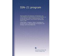 SSN-21 program: Hearing before the Seapower and Strategic and Critical Materials Subcommittee of the Committee on Armed Services, House of ... first session, hearing held April 6, 1987