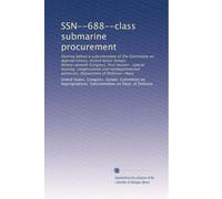 SSN--688--class submarine procurement: Hearing before a subcommittee of the Committee on Appropriations, United States Senate, Ninety-seventh ... witnesses, Department of Defense--Navy