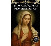 St. Abigail Novena Prayer Devotion: 9 Days of Prayer for Healing, Protection, and Hope