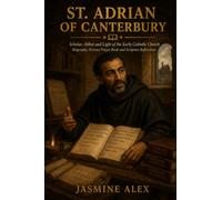 St. Adrian Of Canterbury: Scholar, Abbot and Light of the Early Catholic Church Biography, Novena Prayer Book and Scripture Reflections