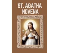 ST. AGATHA NOVENA: Biography, Spiritual Legacy, and Nine Day Devotions to St. Agatha (Mason Fenton novena prayer)