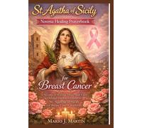 ST. AGATHA OF SICILY NOVENA HEALING PRAYRBOOK FOR BREAST CANCER.: A Novena of Healing, Hope, and Faith Through the Intercession of St. Agatha of Sicily for Breast Cancer Warriors.