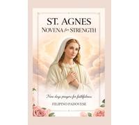 ST. AGNES NOVENA FOR STRENGTH: Nine Days prayers for Faithfulness: 8 (Filipino Novena Prayer Books)
