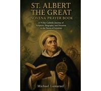 St. Albert The Great Novena Prayer Book: A 9 Day Catholic Journey of Scripture, Biography, and Devotion to the Patron of Scientists