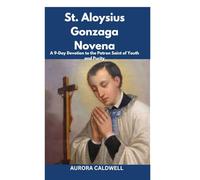 St. Aloysius Gonzaga Novena: A 9-Day Devotion to the Patron Saint of Youth and Purity