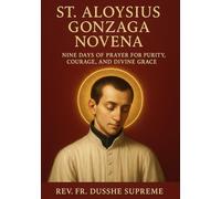 ST. ALOYSIUS GONZAGA NOVENA: NINE DAYS OF PRAYER FOR PURITY, COURAGE, AND DIVINE GRACE
