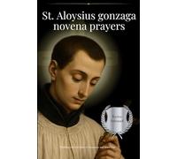 St. Aloysius gonzaga novena prayers: Walking with the Saint of Innocence and Inner Fire