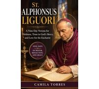 St. Alphonsus Liguori: A Nine-Day Novena for Holiness, Trust in God's Mercy, and Love for the Eucharist