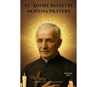 St. André Bessette novena prayers: A Powerful 9-Day Catholic Devotion