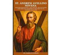 ST. ANDREW AVELLINO NOVENA: History,Biography and Origin, Reflections and nine Day powerful Prayers to St. Andrew Avellino