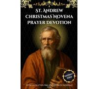 St. Andrew Christmas Novena Prayer Devotion: A 9-Day Journey of Faith, Hope, and Preparation for the Coming of Christ