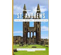 St. Andrews Travel Guide 2025/2026: Unlock Hidden Gems, Historic Sites, and the Best Golfing Adventures in Scotland