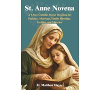 St. Anne Novena: A 9-Day Catholic Prayer Devotion for Patience, Marriage, Family Blessings, Fertility, and Miracles