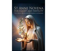 St Anne Novena for Family and Fertility: 9 Day Prayer for Children and Marriage and Blessings