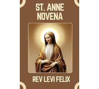 ST. ANNE NOVENA: Spiritual Legacy, biography and Nine Day prayer to St. Anne