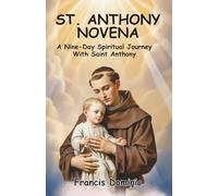 ST. ANTHONY NOVENA: A Nine-Day Spiritual Journey With Saint Anthony