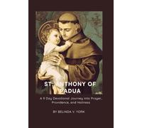 ST. ANTHONY OF PADUA: A 9 Day Devotional Journey into Prayer, Providence, and Holiness
