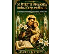 ST. ANTHONY OF PADUA NOVENA FOR LOST CAUSES AND MIRACLES: Divine Help, Restoration, and Breakthrough in Difficult Times A Catholic Devotional Prayer ... Biography (Saints of Hope Catholic Novenas)