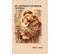 ST. ANTHONY OF PADUA NOVENA: Powerful Intercessions for Recovery of Lost Things, Emotional Healing, and Spiritual Renewal