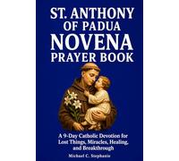 St. Anthony of Padua Novena Prayer Book: A 9-Day Catholic Devotion for Lost Things, Miracles, Healing, and Breakthrough.