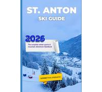 ST. ANTON SKI GUIDE 2026: The Ultimate Alpine Skiing, Après-Ski & Winter Travel Companion