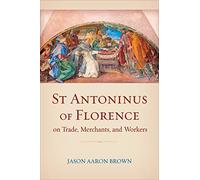 St Antoninus of Florence on Trade, Merchants, and Workers: 5 (Toronto Studies in Medieval Law)