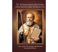 St Athanasius Novena for Faith and Strength: 9 Day Prayer for Courage and Devotion and Spiritual Power