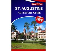 ST. AUGUSTINE ADVENTURE GUIDE 2026: Explore History, Food, Culture, and Beaches in One of America’s Most Charming Destinations.