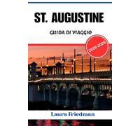 ST AUGUSTINE GUIDA DI VIAGGIO 2025 - 2026: Cultura, storia e fuga costiera nella città più antica d'America