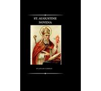 ST. AUGUSTINE NOVENA: Biography, Origins and History, Thoughts, and the St. Augustine novena's nine-day powerful prayers