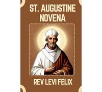 ST. AUGUSTINE NOVENA: Spiritual Legacy, biography and Nine Day prayer to St. Augustine