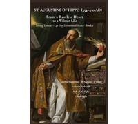 St. Augustine of Hippo (354-430 Ad): From a Restless Heart to a Written Life: 1 (Living Epistles - 40 Day Devotional)