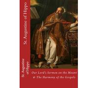 St. Augustine of Hippo: Our Lord's Sermon on the Mount According to Matthew & The Harmony of the Gospels