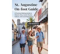 ST. AUGUSTINE ON-FOOT GUIDE: A PRACTICAL WALKING GUIDE TO HISTORIC SITES, SCENIC ROUTES, CULTURE, AND LOCAL EXPERIENCES