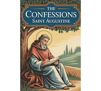 St. Augustine Scripture: THE CONFESSIONS of Saint Augustine - Complete Edition with Chapter Summaries, Concept Maps and Illustrations