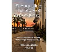 St. Augustine: The Story of a Conquest: A Historical Novel of love, War, and the Founding of America´s Oldest City
